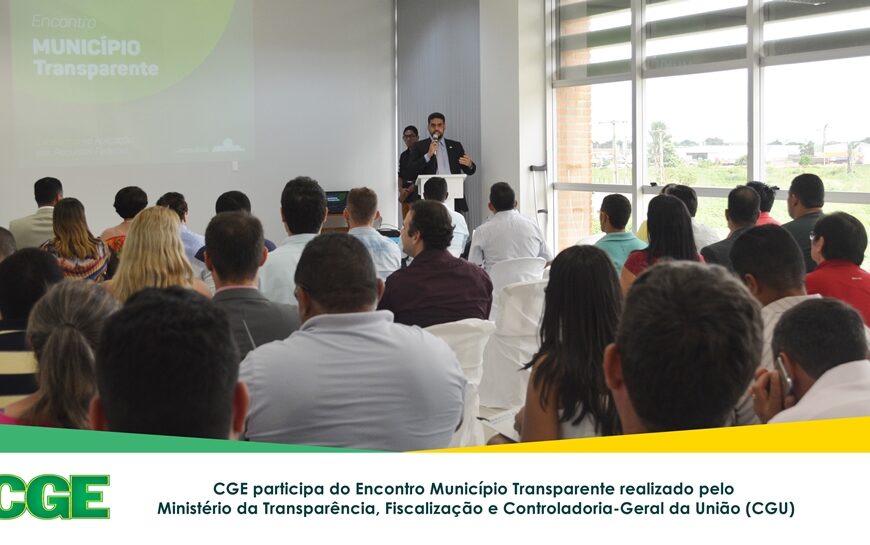 CGE participa do Encontro Município Transparente, realizado pela CGU