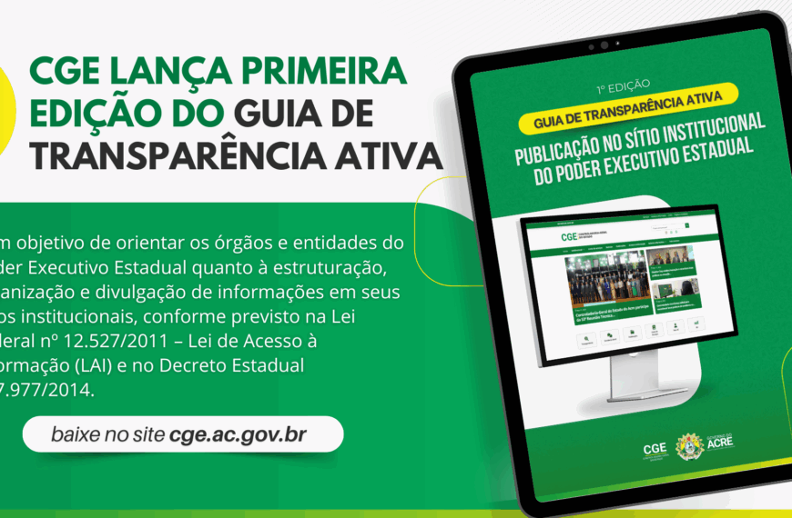 Controladoria-Geral do Estado lança Guia de Transparência Ativa para fortalecer o acesso à informação no Acre